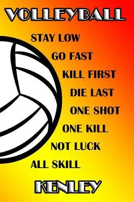 Book cover for Volleyball Stay Low Go Fast Kill First Die Last One Shot One Kill Not Luck All Skill Kenley