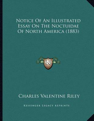 Book cover for Notice Of An Illustrated Essay On The Noctuidae Of North America (1883)