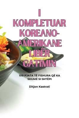 Cover of I Kompletuar Koreano-Amerikane Libër Gatimin