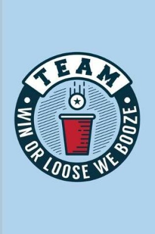 Cover of Team Win Or Loose We Booze