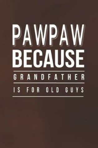 Cover of Pawpaw Because Grandfather Is For Old Guys