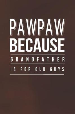 Book cover for Pawpaw Because Grandfather Is For Old Guys