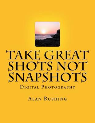 Book cover for Take Great Shots Not Snapshots