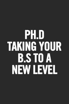 Book cover for Ph.D Taking Your B.S to a New Level