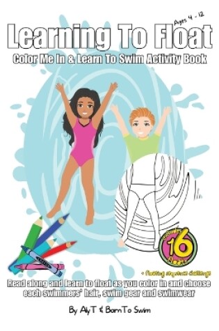 Cover of Learning To Float Color Me In & Learn To Swim Activity Book For Kids Ages 4 To 12 Years