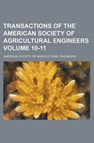 Cover of Transactions of the American Society of Agricultural Engineers Volume 10-11