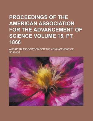 Book cover for Proceedings of the American Association for the Advancement of Science Volume 15, PT. 1866