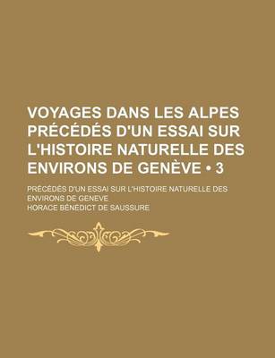 Book cover for Voyages Dans Les Alpes PR?C?d's D'Un Essai Sur L'Histoire Naturelle Des Environs de Gen?ve (3)