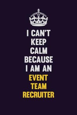 Book cover for I can't Keep Calm Because I Am An Event Team Recruiter