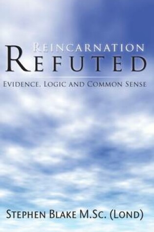 Cover of Reincarnation Refuted - Evidence, Logic and Common Sense