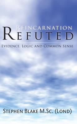 Book cover for Reincarnation Refuted - Evidence, Logic and Common Sense