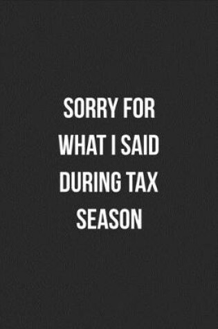 Cover of Sorry For What I Said During Tax Season