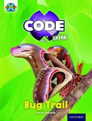 Cover of Project X CODE Extra: Yellow Book Band, Oxford Level 3: Bugtastic: Bug Trail