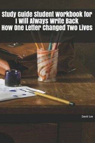 Cover of Study Guide Student Workbook for I Will Always Write Back How One Letter Changed Two Lives