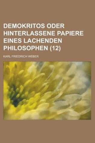 Cover of Demokritos Oder Hinterlassene Papiere Eines Lachenden Philosophen (12 )