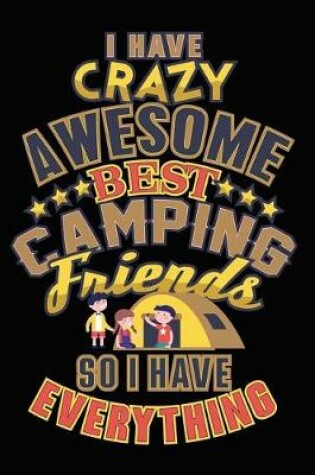 Cover of I Have Crazy Awesome Best Camping Friends