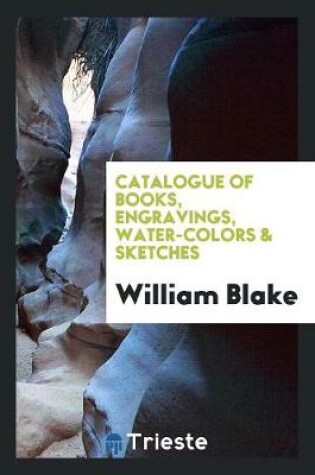 Cover of Catalogue of Books, Engravings, Water-Colors & Sketches