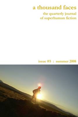 Book cover for A Thousand Faces: The Quarterly Journal of Superhuman Fiction. Issue #5, Summer 2008