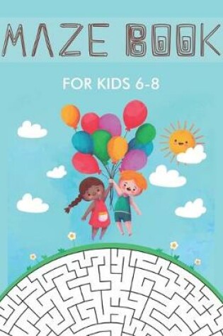 Cover of Maze Book for Kids 6-8