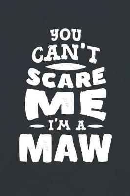 Book cover for You Can't Scare Me I'm A Maw