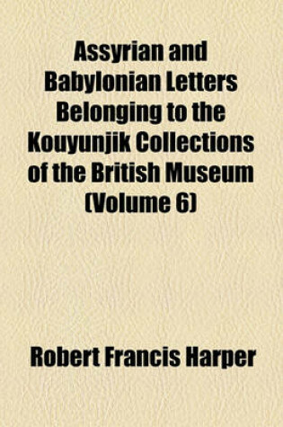 Cover of Assyrian and Babylonian Letters Belonging to the Kouyunjik Collections of the British Museum (Volume 6)