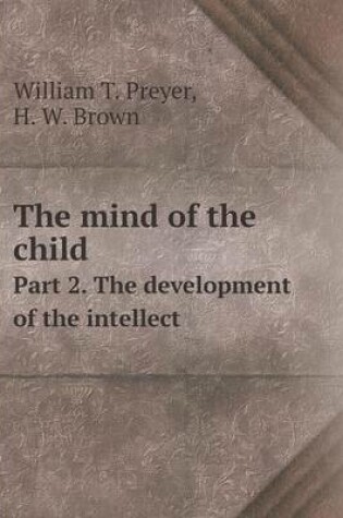 Cover of The mind of the child Part 2. The development of the intellect