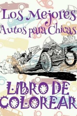 Cover of &#9996; Los Mejores Autos para Chicas &#9998; Libro de Colorear Carros Colorear Niños 10 Años &#9997; Libro de Colorear Niños