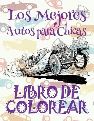 Cover of &#9996; Los Mejores Autos para Chicas &#9998; Libro de Colorear Carros Colorear Niños 10 Años &#9997; Libro de Colorear Niños