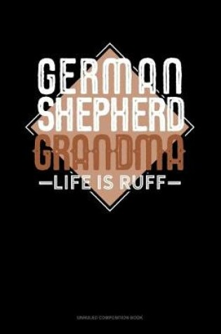 Cover of German Shepherd Grandma Life Is Ruff