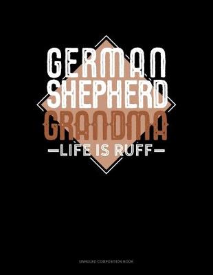 Cover of German Shepherd Grandma Life Is Ruff