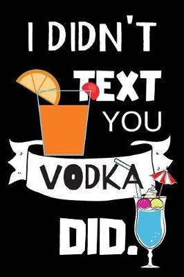 Book cover for I Didn't Text You Vodka Did