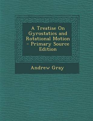 Book cover for A Treatise on Gyrostatics and Rotational Motion - Primary Source Edition