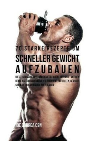 Cover of 70 starke Rezepte um schneller Gewicht aufzubauen