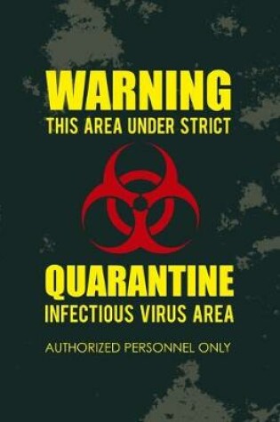 Cover of Warning This Area Under Strict Quarantine Infectious Virus Area Authorized Personnel Only