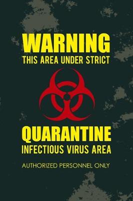 Book cover for Warning This Area Under Strict Quarantine Infectious Virus Area Authorized Personnel Only