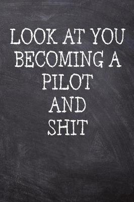 Book cover for Look At You Becoming A Pilot And Shit