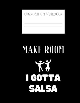 Book cover for make room I gotta salsa Composition Notebook