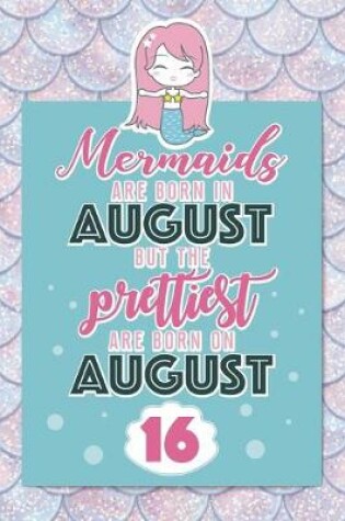 Cover of Mermaids Are Born In August But The Prettiest Are Born On August 16
