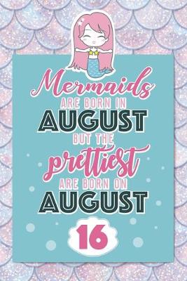Book cover for Mermaids Are Born In August But The Prettiest Are Born On August 16