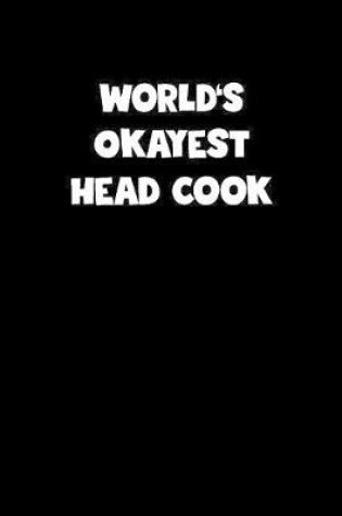 Cover of World's Okayest Head Cook Notebook - Head Cook Diary - Head Cook Journal - Funny Gift for Head Cook