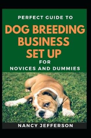Cover of Perfect Guide To Dog Breeding Business Set Up