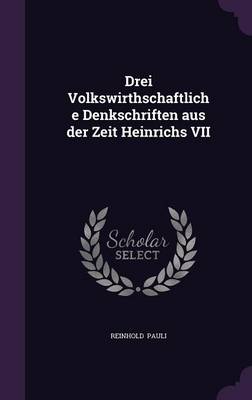 Book cover for Drei Volkswirthschaftliche Denkschriften Aus Der Zeit Heinrichs VII