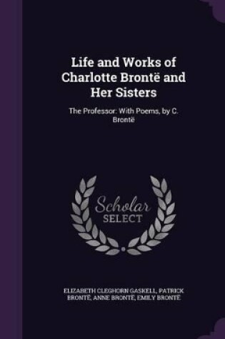 Cover of Life and Works of Charlotte Bront� and Her Sisters