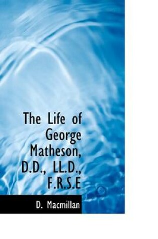 Cover of The Life of George Matheson, D.D., LL.D., F.R.S.E