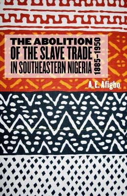 Book cover for The Abolition of the Slave Trade in Southeastern Nigeria, 1885-1950