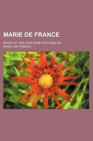 Cover of Marie de France; Seven of Her Lays Done Into English