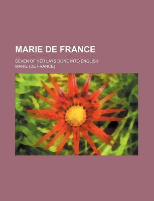 Book cover for Marie de France; Seven of Her Lays Done Into English