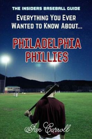 Cover of Everything You Ever Wanted to Know About Philadelphia Phillies