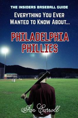 Book cover for Everything You Ever Wanted to Know About Philadelphia Phillies