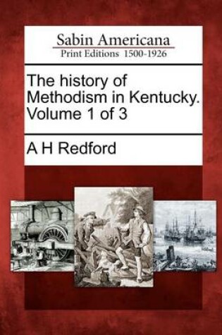 Cover of The History of Methodism in Kentucky. Volume 1 of 3